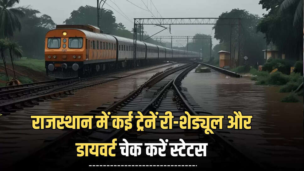 Train oprations,Effected rajasthan,trains re-scheduled,diverted,Check Status,jaipur root,Kota,