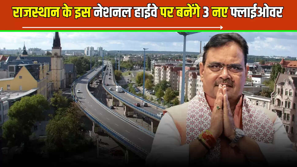  3 flyovers on Jaipur-Agra highway,Banskho Gate,Bassi T-point,Jaipur News,Jaipur-Agra Highway